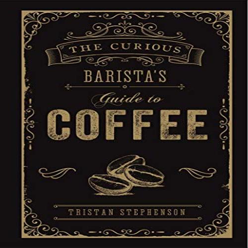 Curious Barista's Coffee Guide