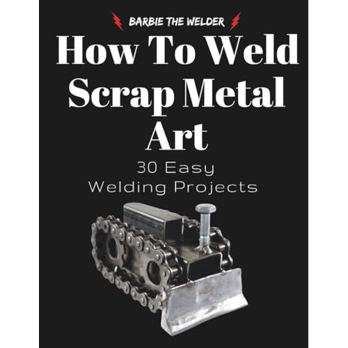How To Weld Scrap Metal Art Book
