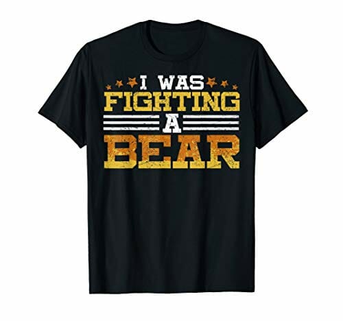 i was fighting a bear tshirt